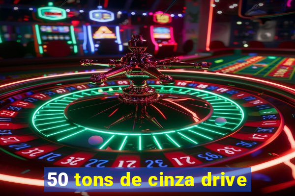 50 tons de cinza drive